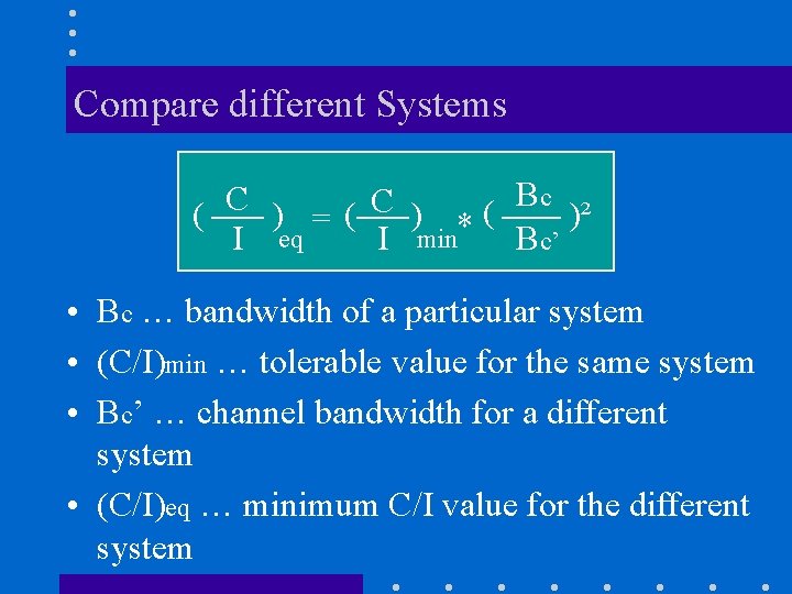 Compare different Systems B c C C ( ) =( ) *( )² I