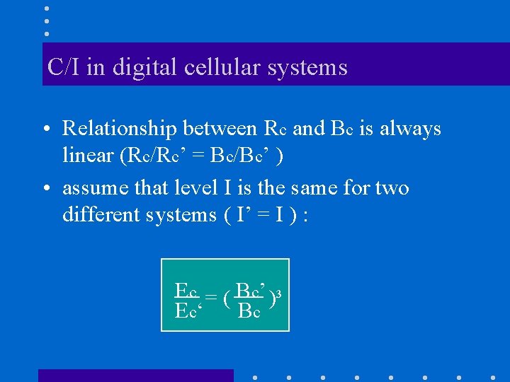 C/I in digital cellular systems • Relationship between Rc and Bc is always linear