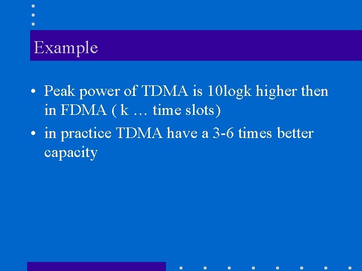 Example • Peak power of TDMA is 10 logk higher then in FDMA (