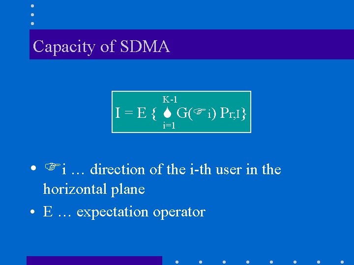Capacity of SDMA K-1 I = E { G( i) Pr; I} i=1 •