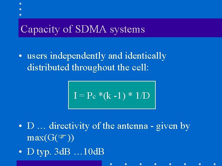 Capacity of SDMA systems • users independently and identically distributed throughout the cell: I