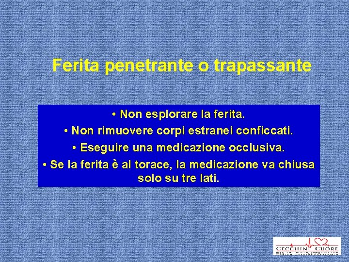 Ferita penetrante o trapassante • Non esplorare la ferita. • Non rimuovere corpi estranei