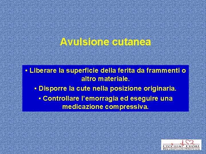 Avulsione cutanea • Liberare la superficie della ferita da frammenti o altro materiale. •