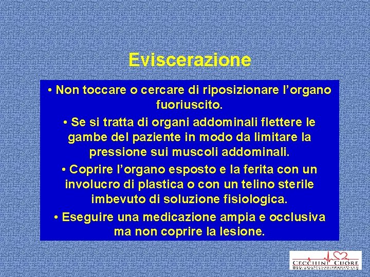 Eviscerazione • Non toccare o cercare di riposizionare l’organo fuoriuscito. • Se si tratta