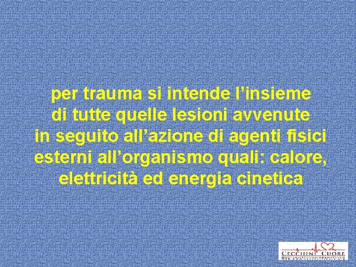 per trauma si intende l’insieme di tutte quelle lesioni avvenute in seguito all’azione di