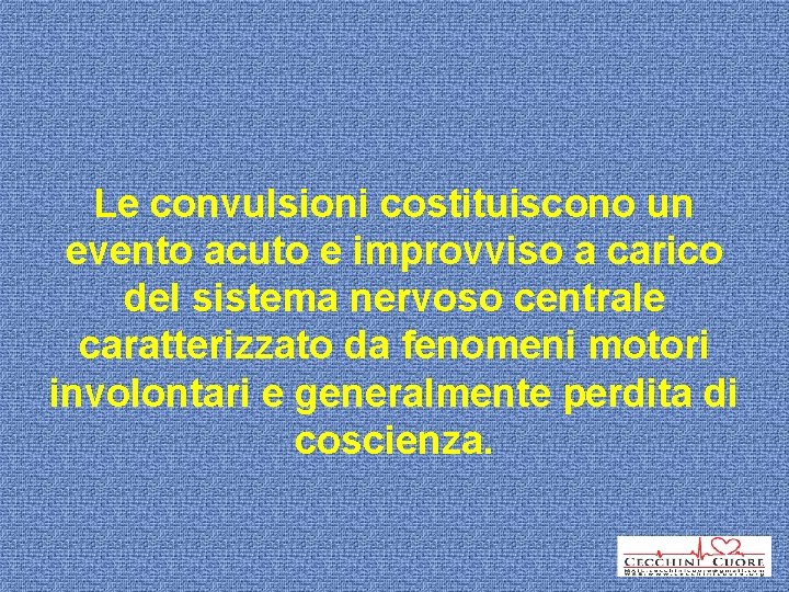 Le convulsioni costituiscono un evento acuto e improvviso a carico del sistema nervoso centrale
