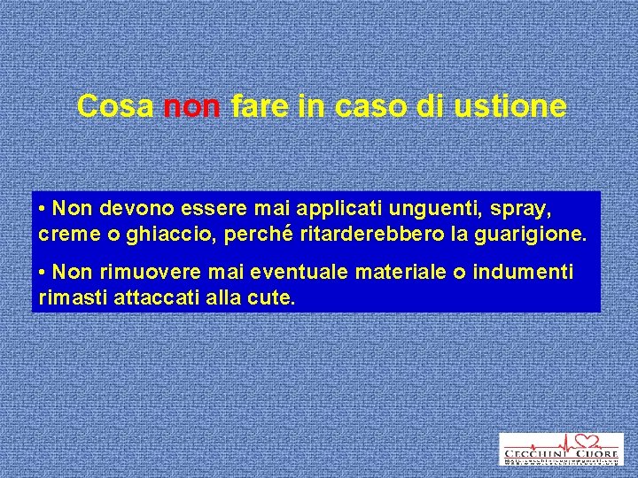 Cosa non fare in caso di ustione • Non devono essere mai applicati unguenti,