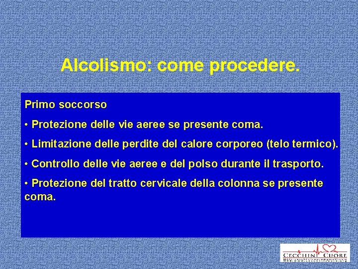 Alcolismo: come procedere. Crisi Primod’astinenza soccorso • • Insorge dopo 6 ore, sudorazione, Protezione