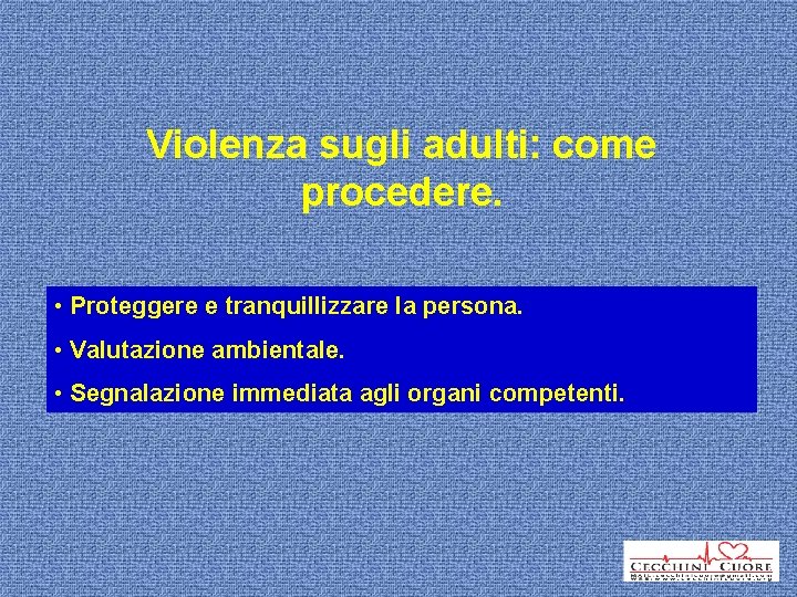 Violenza sugli adulti: come procedere. • Proteggere e tranquillizzare la persona. • Valutazione ambientale.