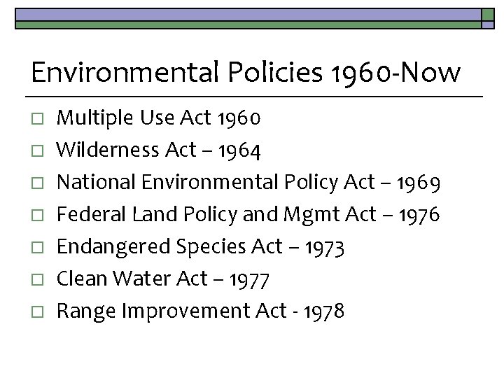 Environmental Policies 1960 -Now o o o o Multiple Use Act 1960 Wilderness Act