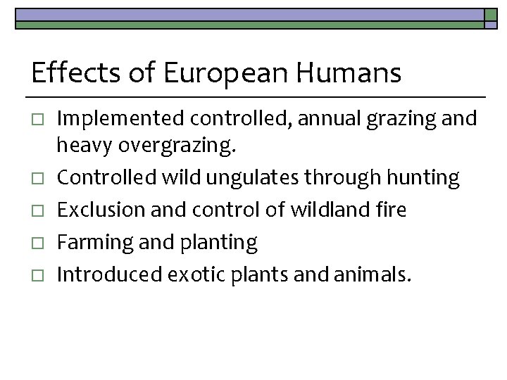 Effects of European Humans o o o Implemented controlled, annual grazing and heavy overgrazing.