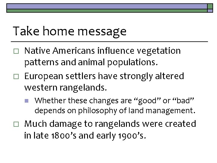 Take home message o o Native Americans influence vegetation patterns and animal populations. European
