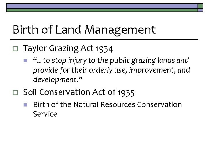 Birth of Land Management o Taylor Grazing Act 1934 n o “. . to