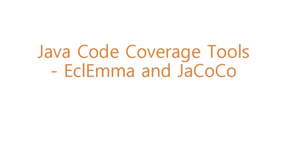 / 10 Java Code Coverage Tools - Ecl. Emma and Ja. Co 