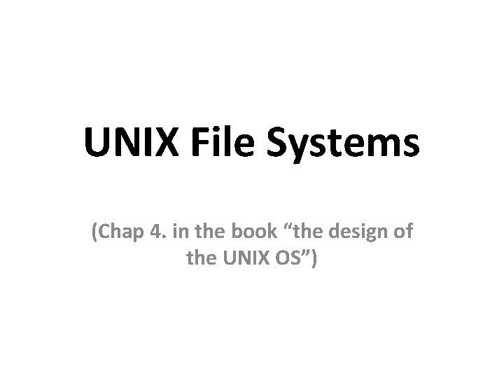 UNIX File Systems (Chap 4. in the book “the design of the UNIX OS”)