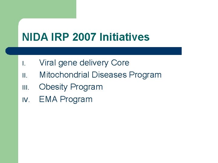 NIDA IRP 2007 Initiatives I. III. IV. Viral gene delivery Core Mitochondrial Diseases Program