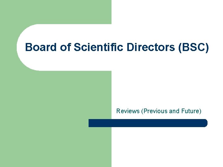 Board of Scientific Directors (BSC) Reviews (Previous and Future) 