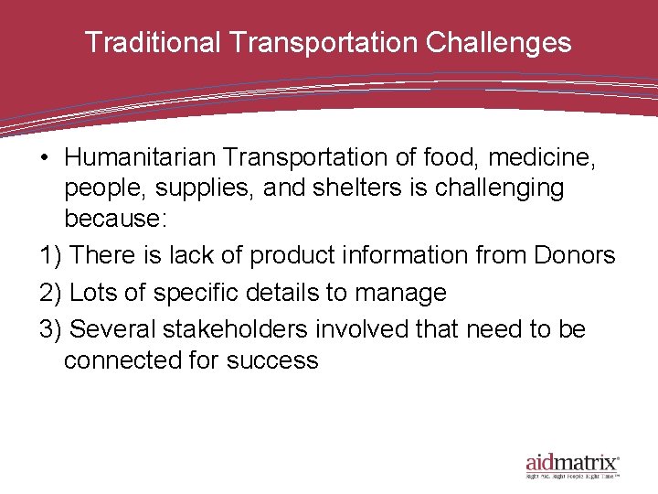 Traditional Transportation Challenges • Humanitarian Transportation of food, medicine, people, supplies, and shelters is