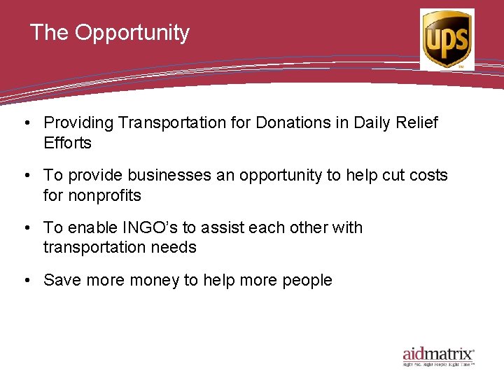 The Opportunity • Providing Transportation for Donations in Daily Relief Efforts • To provide