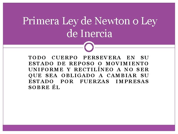 Primera Ley de Newton o Ley de Inercia TODO CUERPO PERSEVERA EN SU ESTADO Primera Ley de Newton o Ley de Inercia TODO CUERPO PERSEVERA EN SU ESTADO
