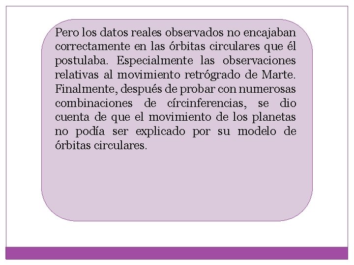 Pero los datos reales observados no encajaban correctamente en las órbitas circulares que él Pero los datos reales observados no encajaban correctamente en las órbitas circulares que él