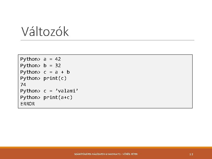 Változók Python> 74 Python> ERROR a = 42 b = 32 c = a