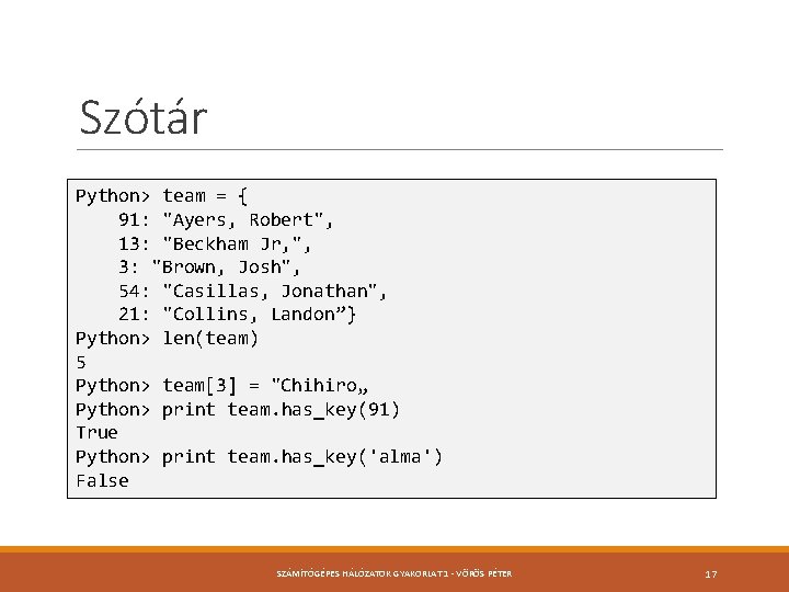 Szótár Python> team = { 91: "Ayers, Robert", 13: "Beckham Jr, ", 3: "Brown,