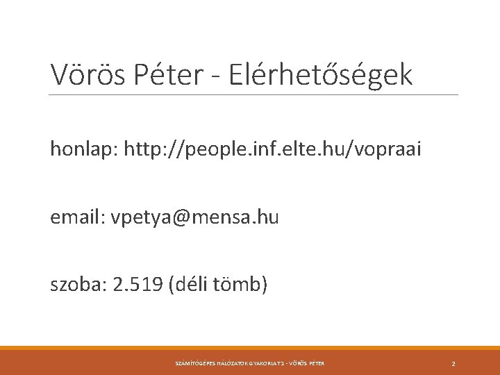Vörös Péter - Elérhetőségek honlap: http: //people. inf. elte. hu/vopraai email: vpetya@mensa. hu szoba:
