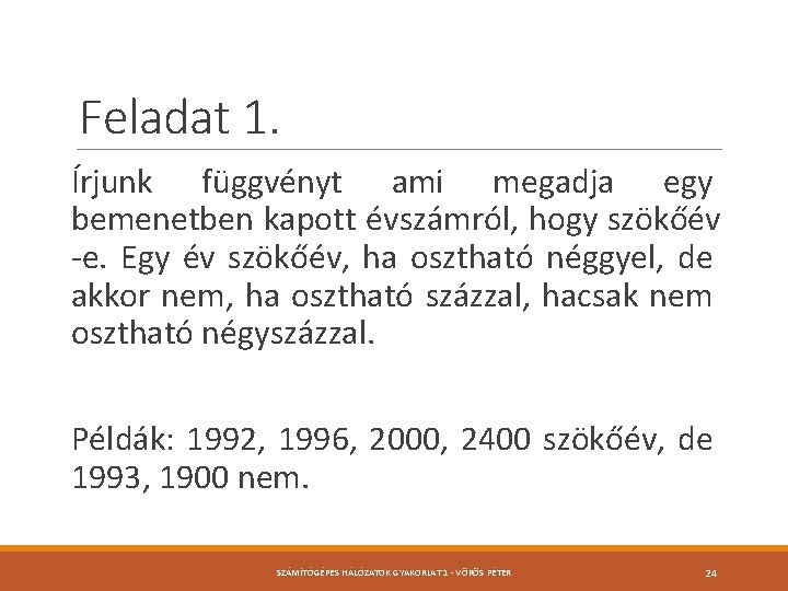 Feladat 1. Írjunk függvényt ami megadja egy bemenetben kapott évszámról, hogy szökőév -e. Egy