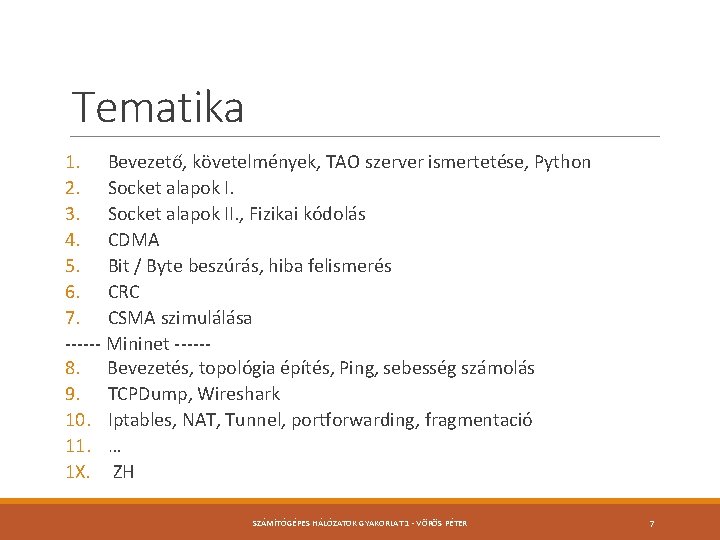Tematika 1. Bevezető, követelmények, TAO szerver ismertetése, Python 2. Socket alapok I. 3. Socket