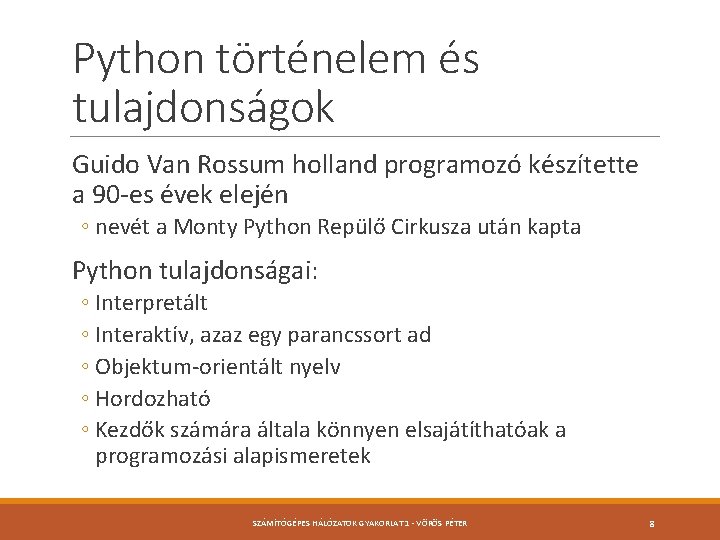 Python történelem és tulajdonságok Guido Van Rossum holland programozó készítette a 90 -es évek