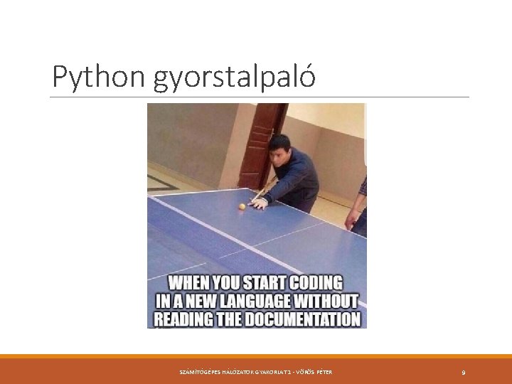 Python gyorstalpaló SZÁMÍTÓGÉPES HÁLÓZATOK GYAKORLAT 1 - VÖRÖS PÉTER 9 