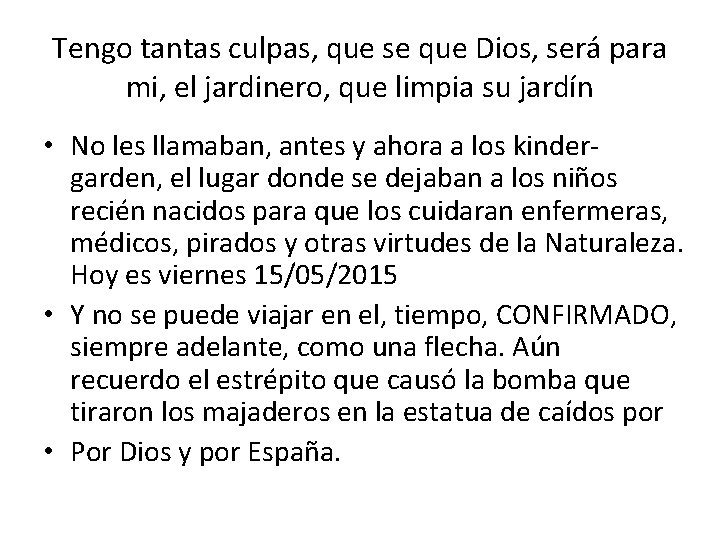 Tengo tantas culpas, que se que Dios, será para mi, el jardinero, que limpia