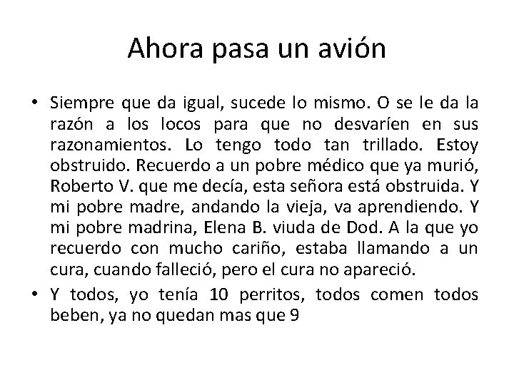 Ahora pasa un avión • Siempre que da igual, sucede lo mismo. O se