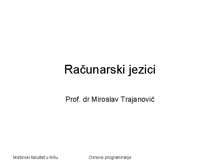 Računarski jezici Prof. dr Miroslav Trajanović Mašinski fakultet u Nišu Osnove programiranja 