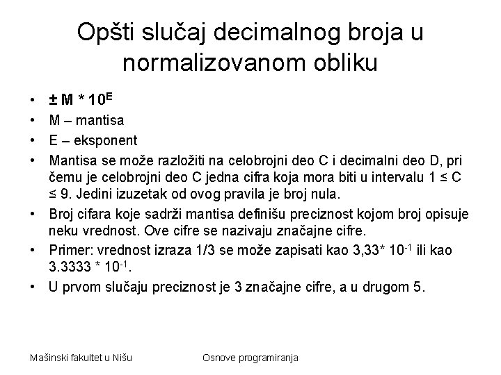 Opšti slučaj decimalnog broja u normalizovanom obliku • ± M * 10 E •