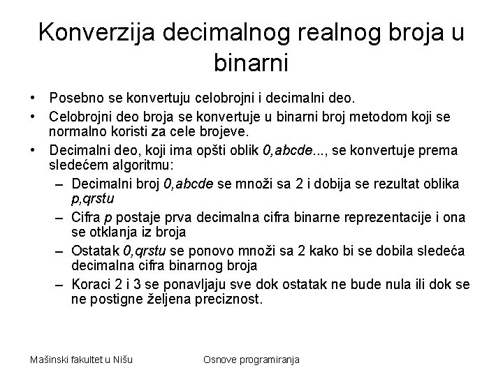 Konverzija decimalnog realnog broja u binarni • Posebno se konvertuju celobrojni i decimalni deo.