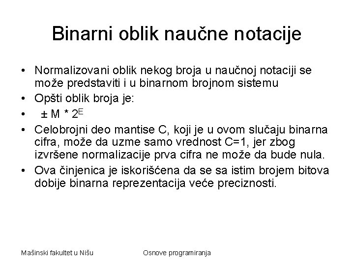 Binarni oblik naučne notacije • Normalizovani oblik nekog broja u naučnoj notaciji se može