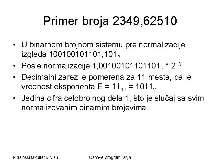 Primer broja 2349, 62510 • U binarnom brojnom sistemu pre normalizacije izgleda 100100101101, 1012.