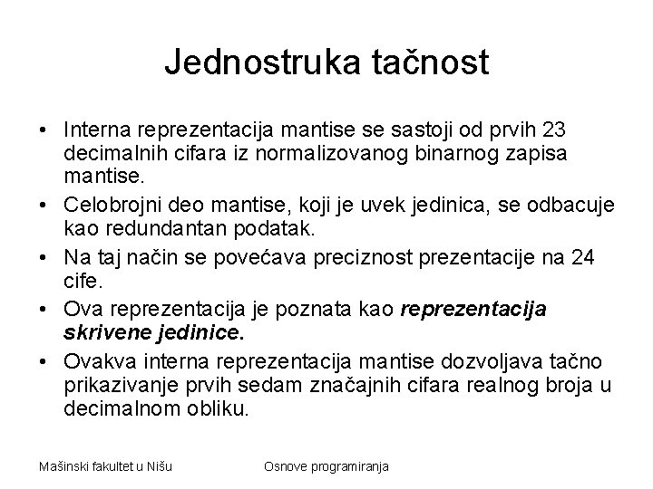 Jednostruka tačnost • Interna reprezentacija mantise se sastoji od prvih 23 decimalnih cifara iz