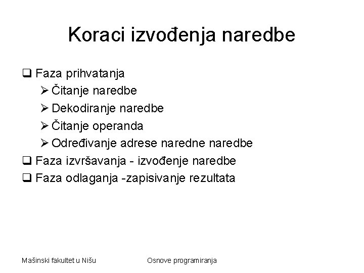Koraci izvođenja naredbe q Faza prihvatanja Ø Čitanje naredbe Ø Dekodiranje naredbe Ø Čitanje