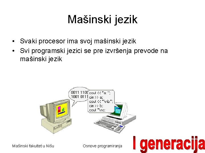 Mašinski jezik • Svaki procesor ima svoj mašinski jezik • Svi programski jezici se