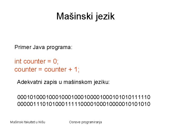 Mašinski jezik Primer Java programa: int counter = 0; counter = counter + 1;