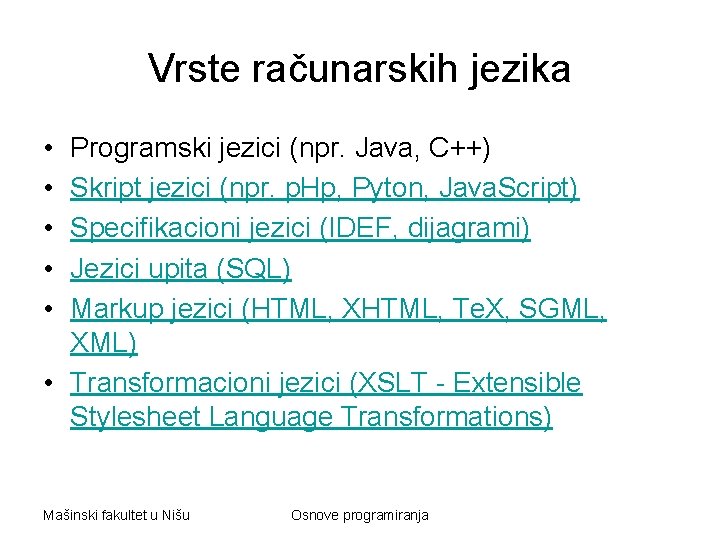 Vrste računarskih jezika • • • Programski jezici (npr. Java, C++) Skript jezici (npr.