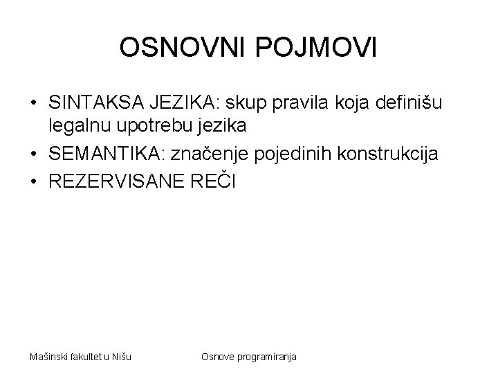 OSNOVNI POJMOVI • SINTAKSA JEZIKA: skup pravila koja definišu legalnu upotrebu jezika • SEMANTIKA: