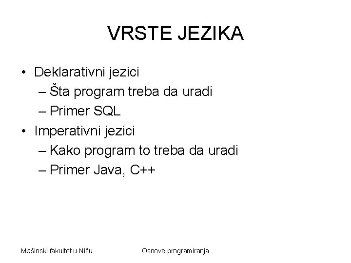 VRSTE JEZIKA • Deklarativni jezici – Šta program treba da uradi – Primer SQL