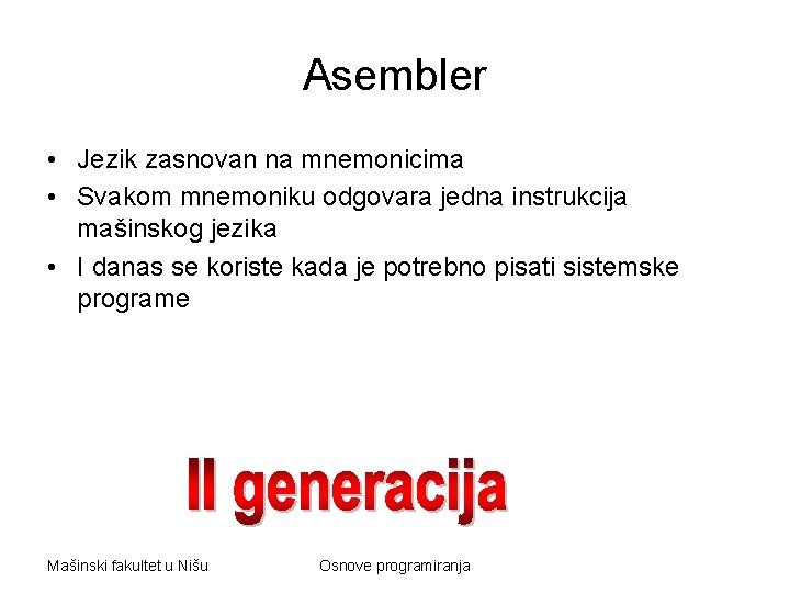 Asembler • Jezik zasnovan na mnemonicima • Svakom mnemoniku odgovara jedna instrukcija mašinskog jezika