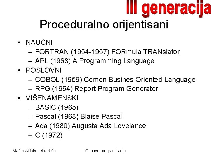 Proceduralno orijentisani • NAUČNI – FORTRAN (1954 -1957) FORmula TRANslator – APL (1968) A