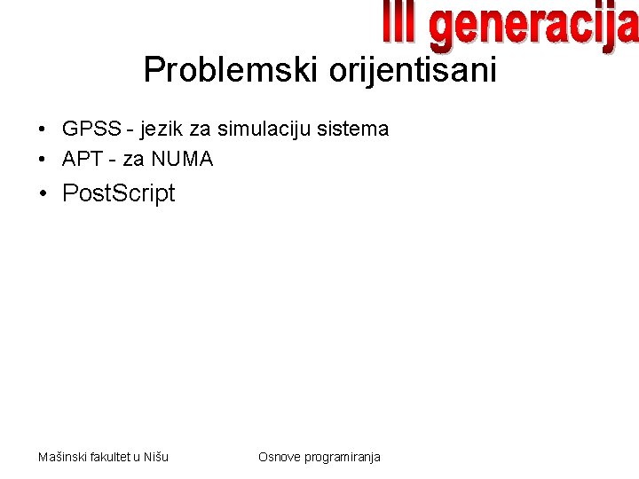Problemski orijentisani • GPSS - jezik za simulaciju sistema • APT - za NUMA