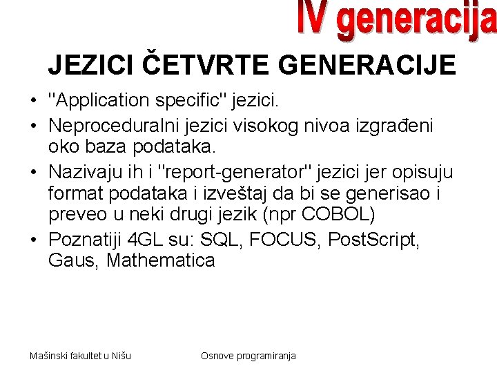 JEZICI ČETVRTE GENERACIJE • "Application specific" jezici. • Neproceduralni jezici visokog nivoa izgrađeni oko